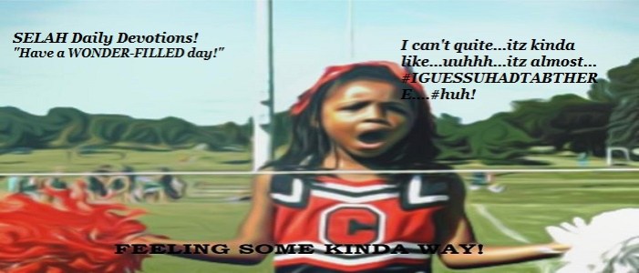 FEELIN SOME KINDA WAY