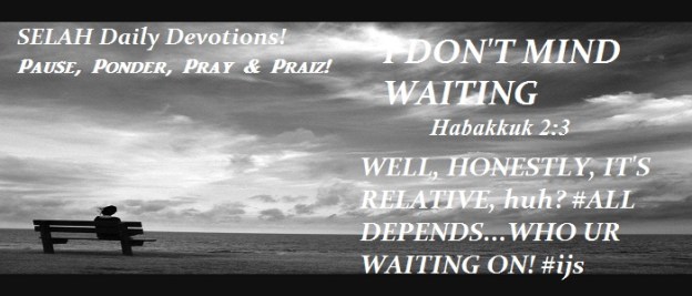 I DON'T MIND WAITING!