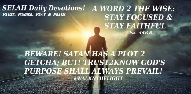 A WORD 2 THE WISE. STAY FOCUSED AND FAITHFUL